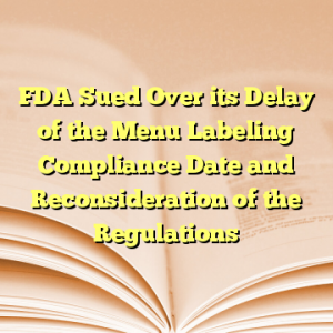 FDA Sued Over its Delay of the Menu Labeling Compliance Date and Reconsideration of the Regulations