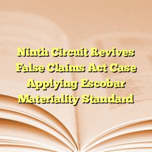Ninth Circuit Revives False Claims Act Case Applying Escobar Materiality Standard