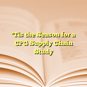 ‘Tis the Season for a CPG Supply Chain Study