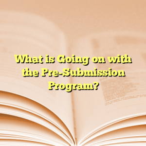 What is Going on with the Pre-Submission Program?